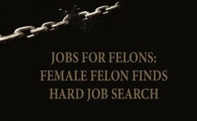 JOBS FOR FELONS: FEMALE FELON FINDS HARD JOB SEARCH