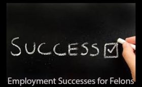 Jobs for Felons Employment Successes for Felons