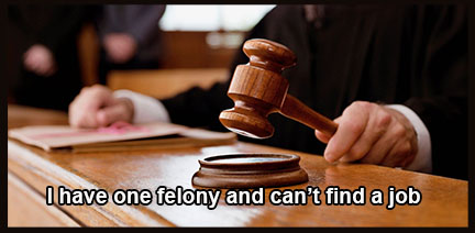 I have one felony and can’t find a job