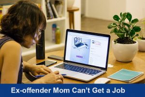 Ex-offender mom can’t get a job