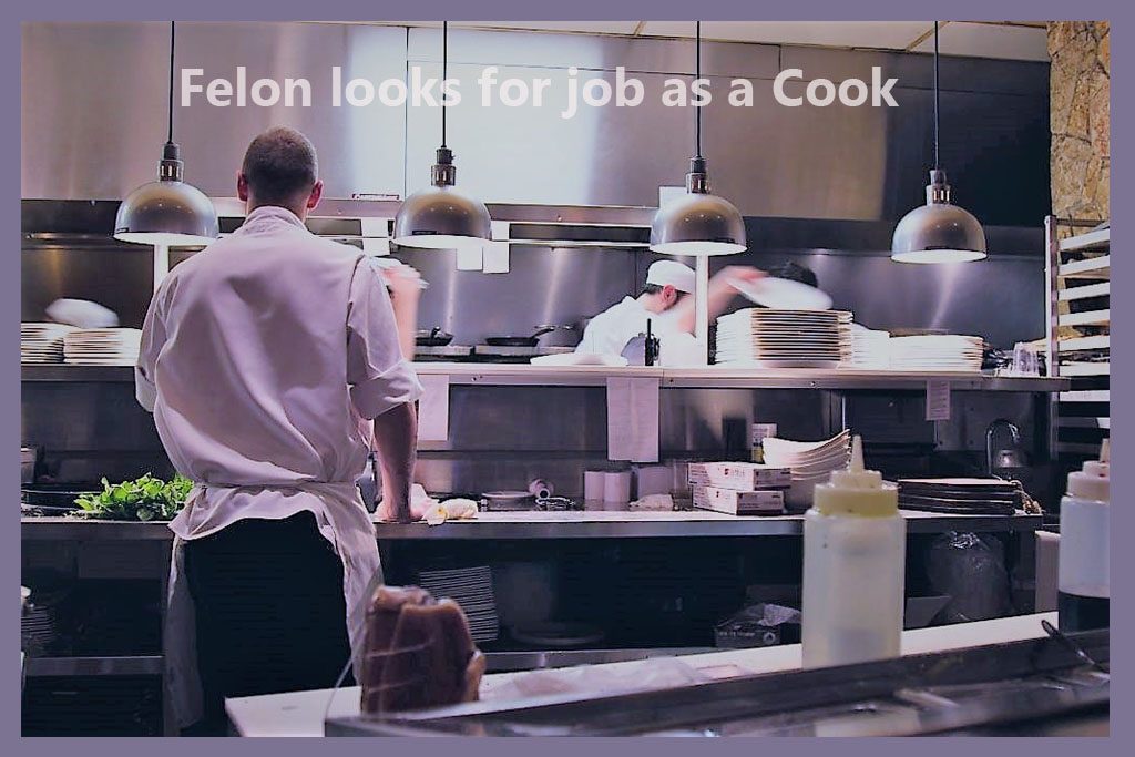 Felon looks for job as a Cook