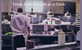 Felon looks for job as a Cook