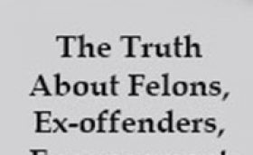 The Truth About Felons, Ex-offenders, Expungement and Jobs