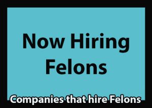 Companies that hire Felons