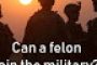 Felon wants to join the military